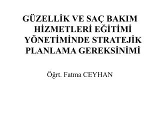 GÜZELLİK VE SAÇ BAKIM HİZMETLERİ EĞİTİMİ YÖNETİMİNDE STRATEJİK PLANLAMA GEREKSİNİMİ