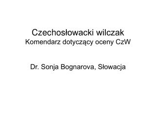 Czechos łowacki wilczak Komendarz dotyczący oceny CzW Dr. Sonja Bognarova, Słowacja