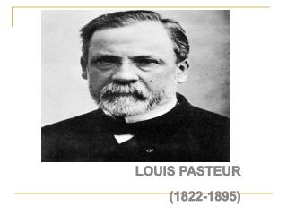 LOUIS PASTEUR (1822-1895)