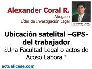 Ubicación satelital –GPS- del trabajador ¿Una Facultad Legal o actos de Acoso Laboral?