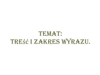 Temat: Treść i zakres Wyrazu.