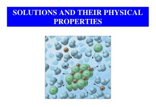 SOLUTIONS AND THEIR PHYSICAL PROPERTIES