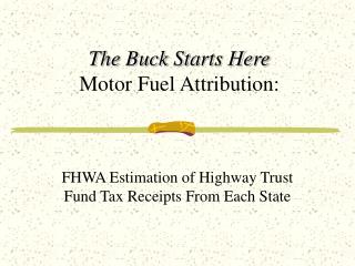 The Buck Starts Here Motor Fuel Attribution: