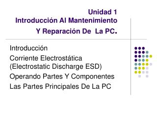 Unidad 1 Introducción Al Mantenimiento Y Reparación De La PC .