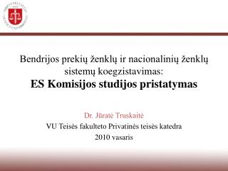 Dr. Jūratė Truskaitė VU Teisės fakulteto Privat inės teisės katedra 20 10 vasaris