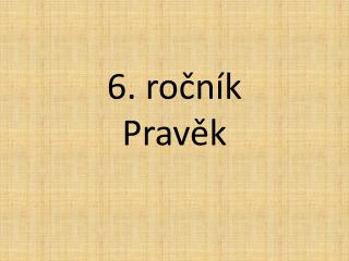 6. ročník Pravěk