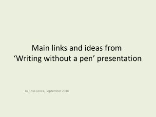 Main links and ideas from ‘Writing without a pen’ presentation