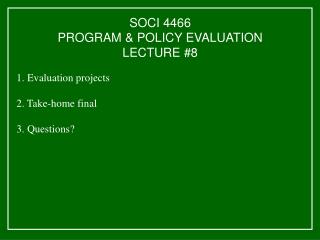 SOCI 4466 PROGRAM &amp; POLICY EVALUATION LECTURE #8