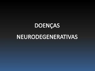 DOENÇAS NEURODEGENERATIVAS