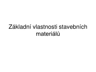 Základní vlastnosti stavebních materiálů