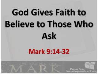 God Gives Faith to Believe to Those Who Ask