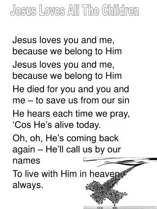 Jesus loves you and me, because we belong to Him Jesus loves you and me, because we belong to Him