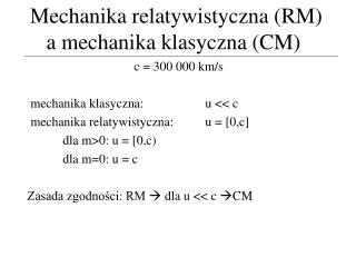 Mechanika relatywistyczna (RM) a mechanika klasyczna (CM)