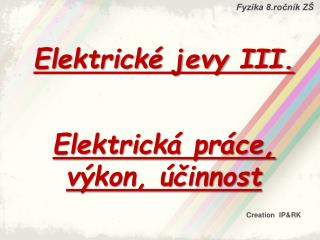 Elektrické jevy III. Elektrická práce, výkon, účinnost