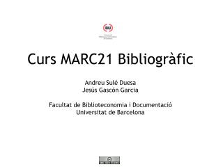 Curs MARC21 Bibliogràfic Andreu Sulé Duesa Jesús Gascón Garcia