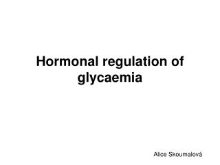 Hormonal regulation of glycaemia