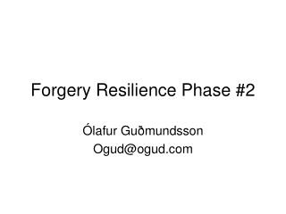 Forgery Resilience Phase #2