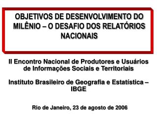 OBJETIVOS DE DESENVOLVIMENTO DO MILÊNIO – O DESAFIO DOS RELATÓRIOS NACIONAIS