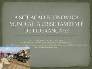 A SITUAÇÃO ECONOMICA MUNDIAL: A CRISE TAMBEM É DE LIDERANÇA???