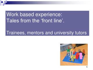 Work based experience: Tales from the ‘front line’. Trainees, mentors and university tutors