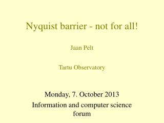 Nyquist barrier - not for all! Jaan Pelt Tartu Observatory