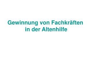 Gewinnung von Fachkräften in der Altenhilfe