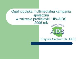 Ogólnopolska multimedialna kampania społeczna w zakresie profilaktyki HIV/AIDS 2006 rok