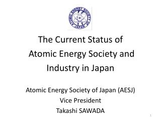 The Current Status of Atomic Energy Society and Industry in Japan