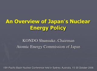 An Overview of Japan ’ s Nuclear Energy Policy