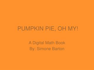 PUMPKIN PIE, OH MY!