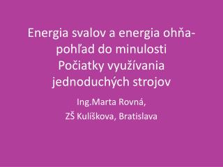 Energia svalov a energia ohňa- pohľad do minulosti Počiatky využívania jednoduchých strojov