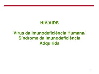 HIV/AIDS Vírus da Imunodeficiência Humana/ Síndrome da Imunodeficiência Adquirida