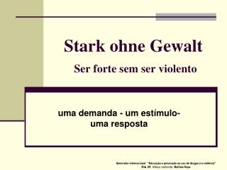 Stark ohne Gewalt Ser forte sem ser violento