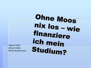 Ohne Moos nix los – wie finanziere ich mein Studium?