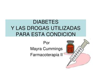 DIABETES Y LAS DROGAS UTILIZADAS PARA ESTA CONDICION