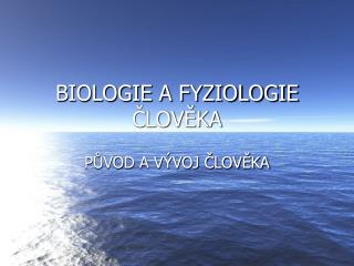 BIOLOGIE A FYZIOLOGIE ČLOVĚKA