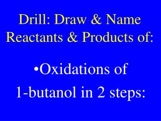 Drill: Draw &amp; Name Reactants &amp; Products of: