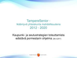 TampereSenior - Ikääntyvä yhteiskunta mahdollisuutena 2012 - 2020