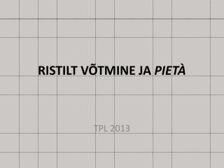 RISTILT VÕTMINE JA PIETÀ