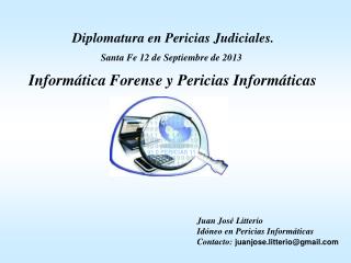 Juan José Litterio Idóneo en Pericias Informáticas Contacto: juanjose.litterio@gmail