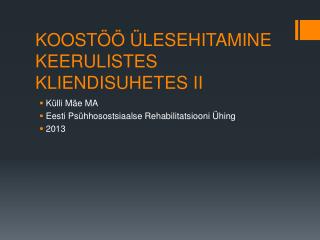 KOOSTÖÖ ÜLESEHITAMINE KEERULISTES KLIENDISUHETES II