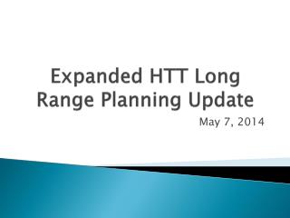 Expanded HTT Long Range Planning Update