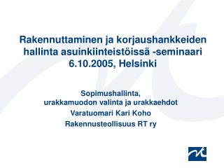 Rakennuttaminen ja korjaushankkeiden hallinta asuinkiinteistöissä -seminaari 6.10.2005, Helsinki