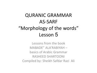 QURANIC GRAMMAR AS-SARF “Morphology of the words” Lesson 5