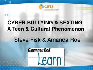 CYBER BULLYING &amp; SEXTING: A Teen &amp; Cultural Phenomenon