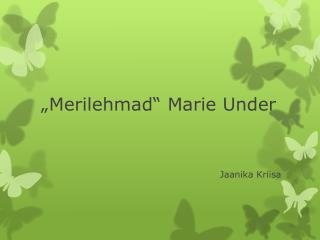 „Merilehmad“ Marie Under