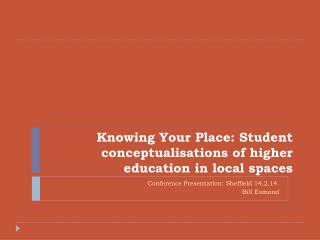 Knowing Your Place: Student conceptualisations of higher education in local spaces