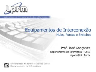 Equipamentos de Interconexão Hubs, Pontes e Switches