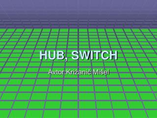 HUB, SWITCH