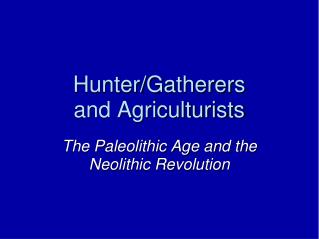 Hunter/Gatherers and Agriculturists